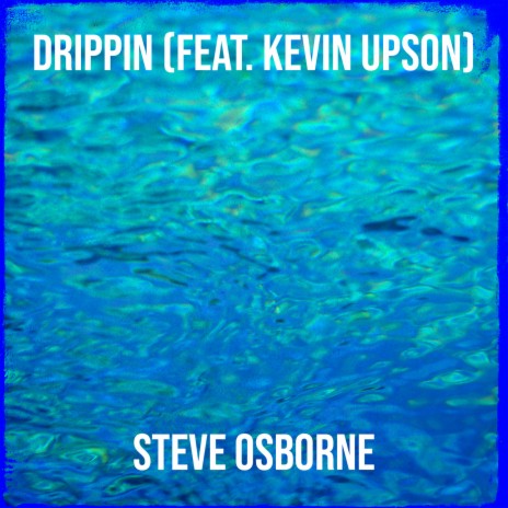 Drippin ft. Kevin Upson | Boomplay Music