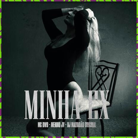 Minha ex ft. Menino JV & DJ MALVADÃO ORIGINAL | Boomplay Music