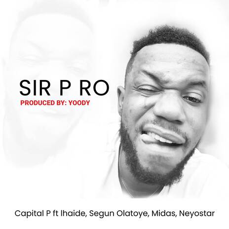 SIR P RO ft. Segun Olatoye, Midas, lhaide & Neyostar | Boomplay Music