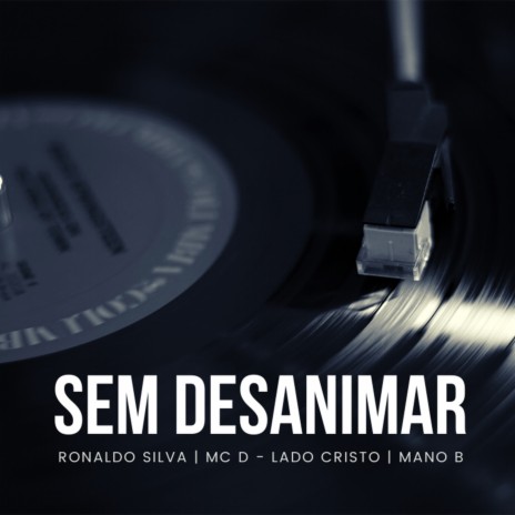 Sem Desanimar ft. Mc D, Lado Cristo & Mano B | Boomplay Music