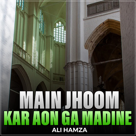 Main Jhoom Kar Aon Ga Madine | Boomplay Music