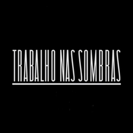 Trabalho nas Sombras ft. DK & Lord | Boomplay Music