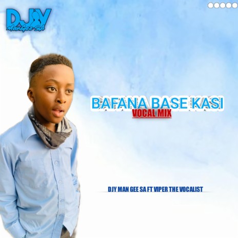 Bafana Base Kasi | Boomplay Music