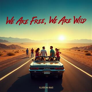 We Are Free, We Are Wild