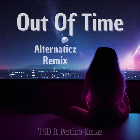 Out Of Time (Alternaticz Remix) ft. Perthro-Kenaz CHR & Alternaticz | Boomplay Music