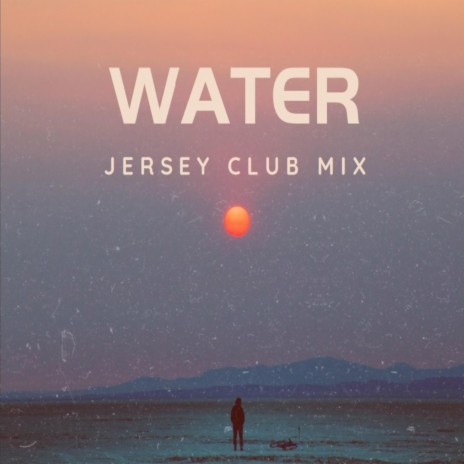 Water (Jersey Club Mix)