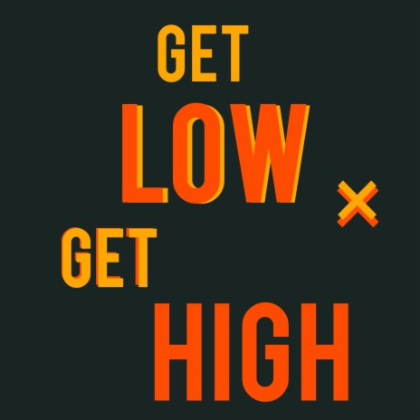 Get Low Get High | Boomplay Music