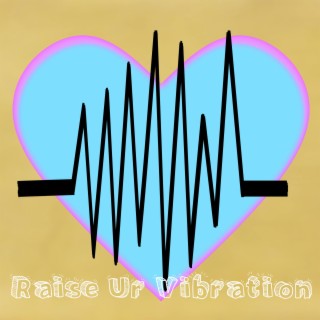 Raise Ur Vibration