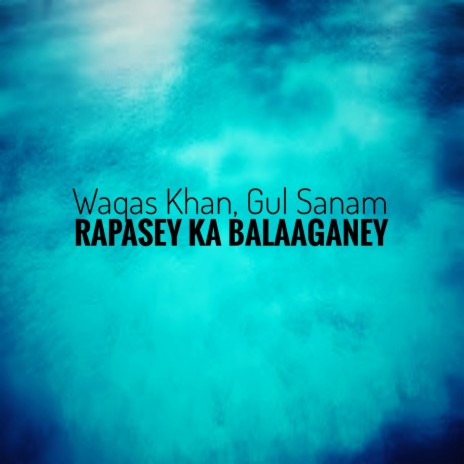 Rapasey Ka Balaaganey ft. Gul Sanam | Boomplay Music