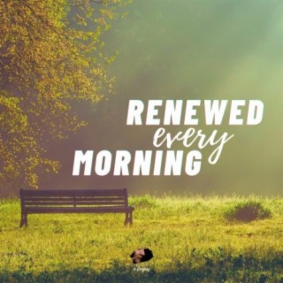 Renewed Every Morning