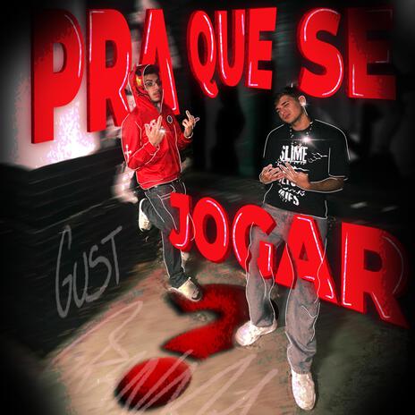 Pra Que Se Jogar? ft. Realygust | Boomplay Music