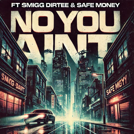 NO YOU AINT ft. Safe Money & Smigg Dirtee | Boomplay Music