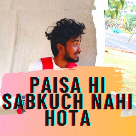 Paisa Hi Sabkuch Nahi Hota