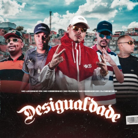 Desigualdade ft. Mc Cebezinho, Mc Ruzika, Mc Dimenor Dr & Dj Nene | Boomplay Music