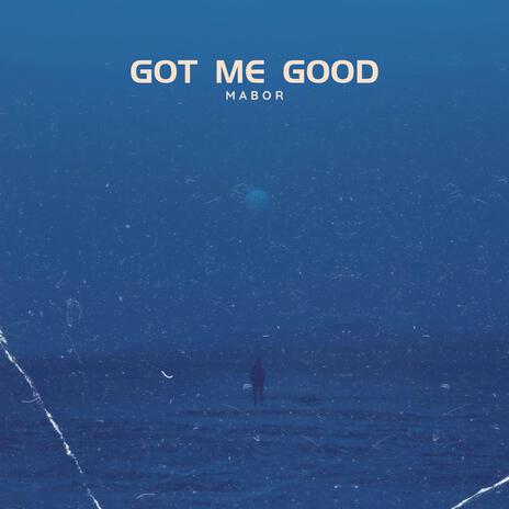 Got Me Good | Boomplay Music