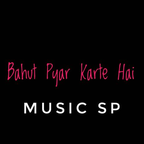 Bahut Pyar Karte Hai | Boomplay Music