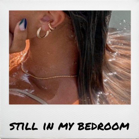 Still In My Bedroom | Boomplay Music