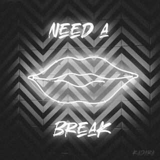 Need A Break