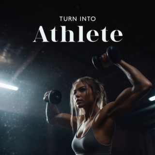 Turn Into Athlete: Energetic Music for Fitness, Chillout Beats for Motivation at Gym