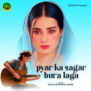 Pyar Ka Sagar Bura Laga