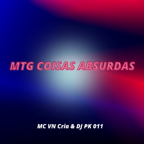 Mtg Coisas Absurdas ft. DJ PK 011 | Boomplay Music