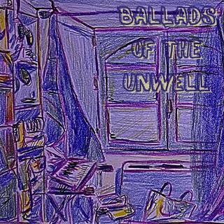 Ballads of the unwell