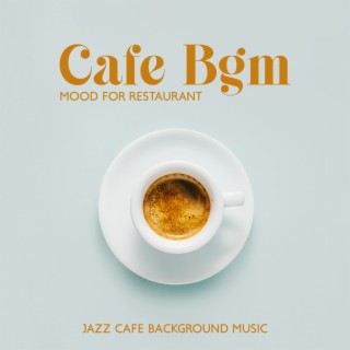 Cafe Bgm: Mood for Restaurant, Jazz Cafe Background Music