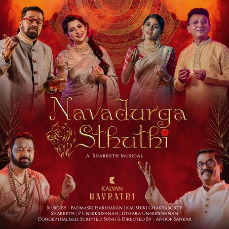 Navadurga Sthuthi ft. Hariharan, Kaushiki Chakraborty, Sharreth, P Unnikrishnan & Uthara Unnikrishnan | Boomplay Music