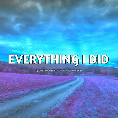 Everything I Did | Boomplay Music