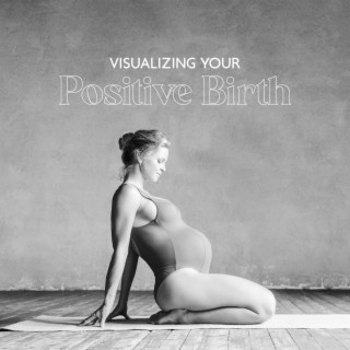 Visualizing Your Positive Birth: Hypnobirthing Music for Labour, Hypnobirthing Meditation & Relaxation Music with Affirmations