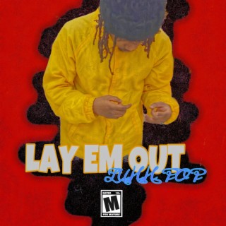 LAY EM OUT
