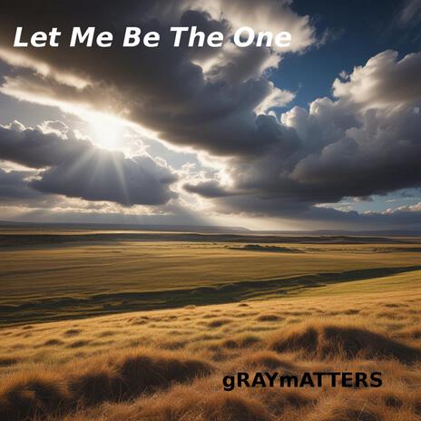 Let Me Be The One | Boomplay Music