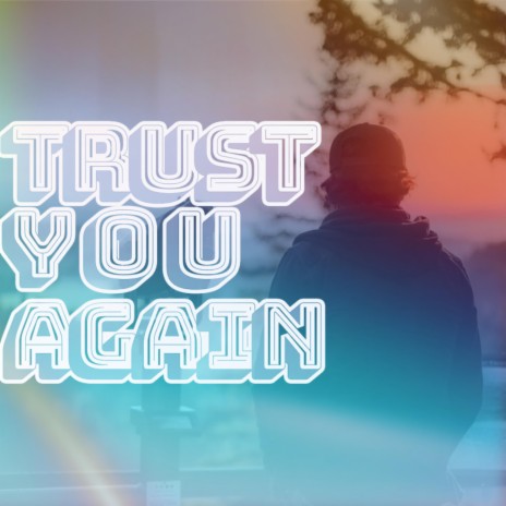 Trust You Again | Boomplay Music