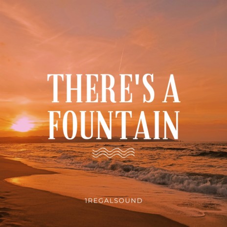 THERE'S A FOUNTAIN | Boomplay Music