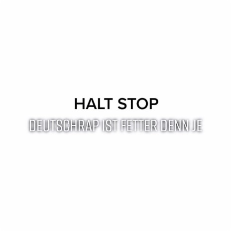 HALT STOP (DEUTSCHRAP IST FETTER DENN JE) | Boomplay Music