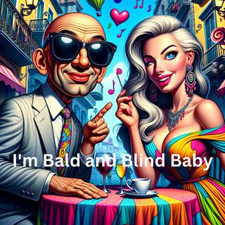 I'm Bald and Blind Baby lyrics | Boomplay Music