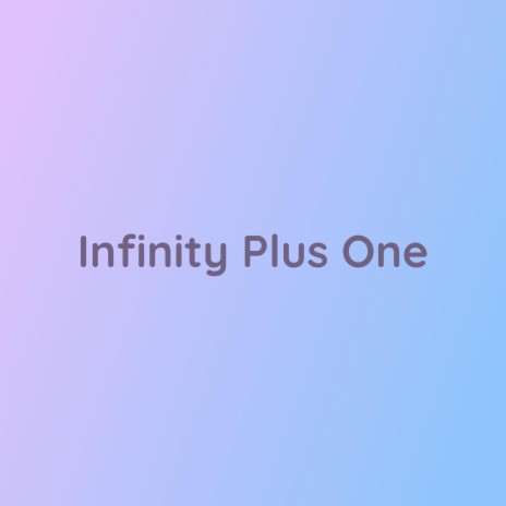 Infinity Plus One | Boomplay Music