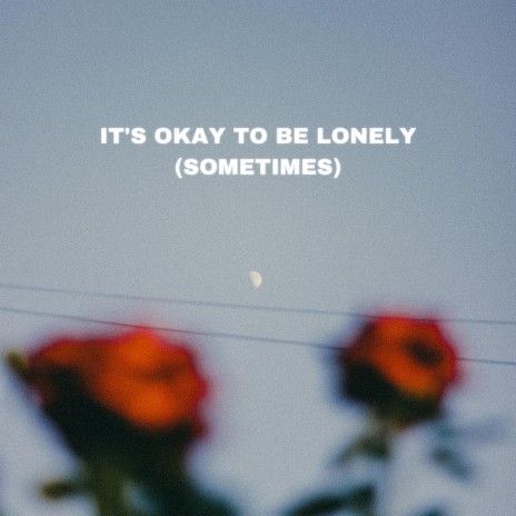 It's Okay To Be Lonely (Sometimes) ft. Twin Lights | Boomplay Music