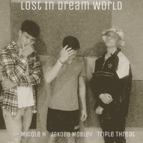 LOST IN DREAM WORLD ft. Jakoeb Mobley & Middle H