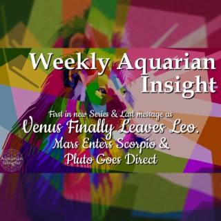 Weekly Aquarian Insight - Last Messages from Venus in Leo