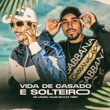 Vida de Casado & Solteiro ft. MC LP1000 & Vulgo MH | Boomplay Music