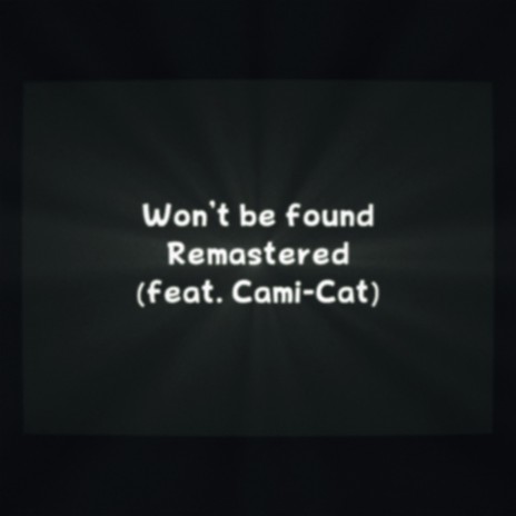 Won't Be Found (Remastered) ft. Cami-Cat | Boomplay Music