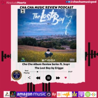 Cha Cha Music Review Podcast [Album Review Seires]: The Lost Boy by Erigga