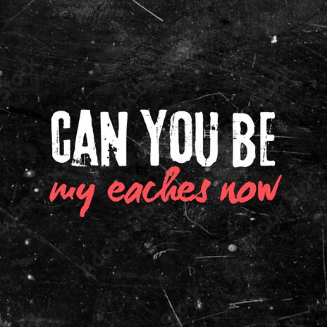 Can You Be My Eaches Now | Boomplay Music