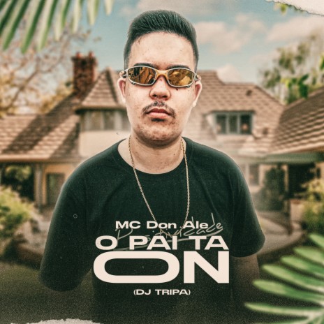 O Pai Ta On ft. Mc Don Ale | Boomplay Music