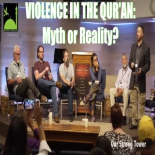 Violence in the Qur'an: Myth or Reality? (Panel Discussion at the 22nd Annual 'Our Strong Tower' Conference)