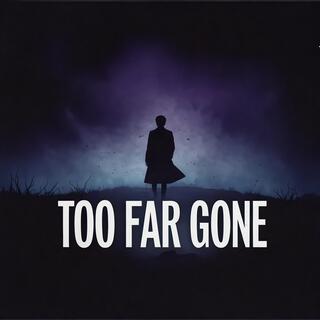 Too far gone lyrics | Boomplay Music