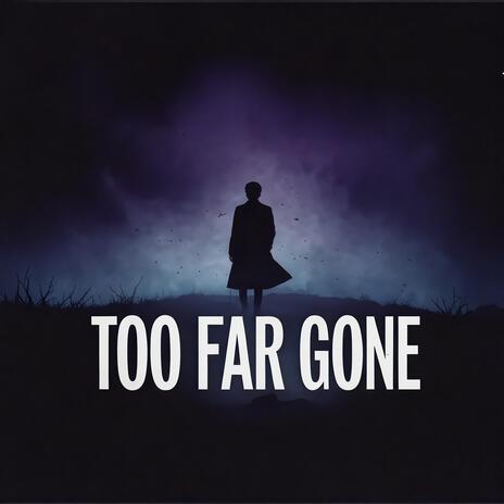 Too far gone | Boomplay Music