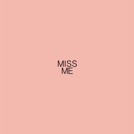 MISS ME | Boomplay Music