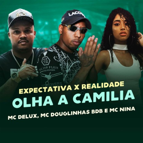EXPECTATIVA x REALIDADE VS OLHA A CAMILA ft. Mc Douglinhas BDB, MC NINA & DG PROD | Boomplay Music